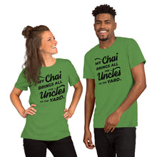 Load image into Gallery viewer, My Chai Brings All the Uncles to the Yard - Short-Sleeve Unisex T-Shirt