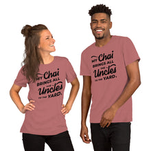 Load image into Gallery viewer, My Chai Brings All the Uncles to the Yard - Short-Sleeve Unisex T-Shirt
