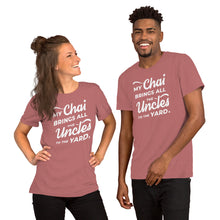 Load image into Gallery viewer, My Chai Brings All the Uncles to the Yard - Short-Sleeve Unisex T-Shirt