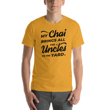 Load image into Gallery viewer, My Chai Brings All the Uncles to the Yard - Short-Sleeve Unisex T-Shirt
