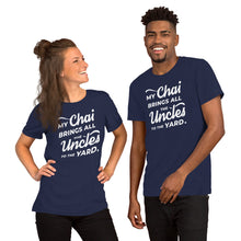 Load image into Gallery viewer, My Chai Brings All the Uncles to the Yard - Short-Sleeve Unisex T-Shirt