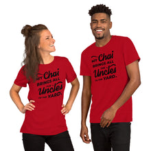 Load image into Gallery viewer, My Chai Brings All the Uncles to the Yard - Short-Sleeve Unisex T-Shirt