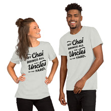 Load image into Gallery viewer, My Chai Brings All the Uncles to the Yard - Short-Sleeve Unisex T-Shirt