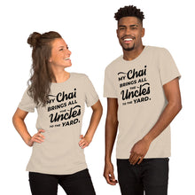Load image into Gallery viewer, My Chai Brings All the Uncles to the Yard - Short-Sleeve Unisex T-Shirt