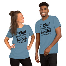 Load image into Gallery viewer, My Chai Brings All the Uncles to the Yard - Short-Sleeve Unisex T-Shirt