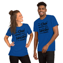 Load image into Gallery viewer, My Chai Brings All the Uncles to the Yard - Short-Sleeve Unisex T-Shirt