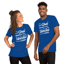 Load image into Gallery viewer, My Chai Brings All the Uncles to the Yard - Short-Sleeve Unisex T-Shirt