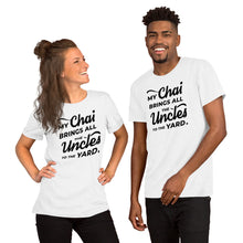 Load image into Gallery viewer, My Chai Brings All the Uncles to the Yard - Short-Sleeve Unisex T-Shirt