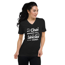 Load image into Gallery viewer, My Chai Brings All the Uncles to the Yard - Unisex Short Sleeve V-Neck T-Shirt