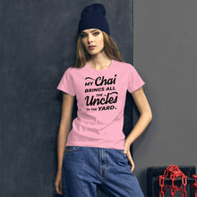 Load image into Gallery viewer, My Chai Brings All the Uncles to the Yard - Women's short sleeve t-shirt