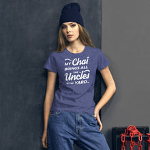 Load image into Gallery viewer, My Chai Brings All the Uncles to the Yard - Women's short sleeve t-shirt