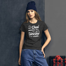 Load image into Gallery viewer, My Chai Brings All the Uncles to the Yard - Women's short sleeve t-shirt