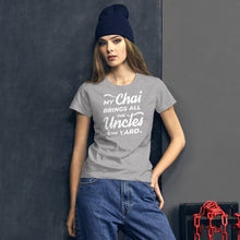 Load image into Gallery viewer, My Chai Brings All the Uncles to the Yard - Women's short sleeve t-shirt
