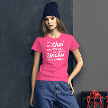 Load image into Gallery viewer, My Chai Brings All the Uncles to the Yard - Women's short sleeve t-shirt