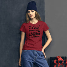 Load image into Gallery viewer, My Chai Brings All the Uncles to the Yard - Women's short sleeve t-shirt