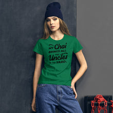 Load image into Gallery viewer, My Chai Brings All the Uncles to the Yard - Women's short sleeve t-shirt