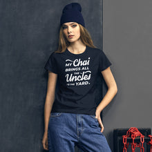 Load image into Gallery viewer, My Chai Brings All the Uncles to the Yard - Women's short sleeve t-shirt