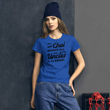 Load image into Gallery viewer, My Chai Brings All the Uncles to the Yard - Women's short sleeve t-shirt