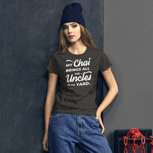 Load image into Gallery viewer, My Chai Brings All the Uncles to the Yard - Women's short sleeve t-shirt