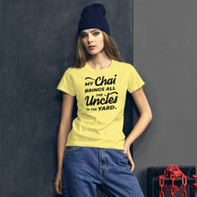 Load image into Gallery viewer, My Chai Brings All the Uncles to the Yard - Women's short sleeve t-shirt