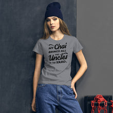 Load image into Gallery viewer, My Chai Brings All the Uncles to the Yard - Women's short sleeve t-shirt