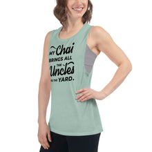 Load image into Gallery viewer, My Chai Brings All the Uncles to the Yard - Ladies’ Muscle Tank