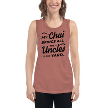 Load image into Gallery viewer, My Chai Brings All the Uncles to the Yard - Ladies’ Muscle Tank