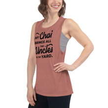 Load image into Gallery viewer, My Chai Brings All the Uncles to the Yard - Ladies’ Muscle Tank