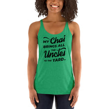 Load image into Gallery viewer, My Chai Brings All the Uncles to the Yard - Women's Racerback Tank