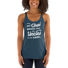 Load image into Gallery viewer, My Chai Brings All the Uncles to the Yard - Women's Racerback Tank