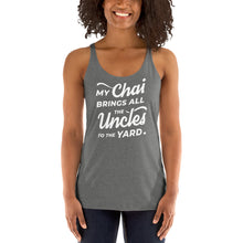 Load image into Gallery viewer, My Chai Brings All the Uncles to the Yard - Women's Racerback Tank