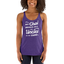 Load image into Gallery viewer, My Chai Brings All the Uncles to the Yard - Women's Racerback Tank