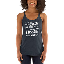 Load image into Gallery viewer, My Chai Brings All the Uncles to the Yard - Women's Racerback Tank