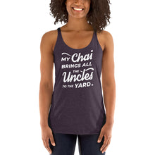 Load image into Gallery viewer, My Chai Brings All the Uncles to the Yard - Women's Racerback Tank