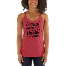 Load image into Gallery viewer, My Chai Brings All the Uncles to the Yard - Women's Racerback Tank
