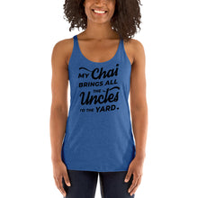 Load image into Gallery viewer, My Chai Brings All the Uncles to the Yard - Women's Racerback Tank