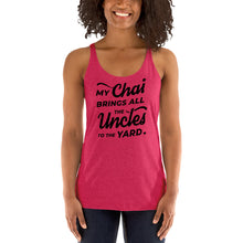 Load image into Gallery viewer, My Chai Brings All the Uncles to the Yard - Women's Racerback Tank