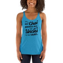 Load image into Gallery viewer, My Chai Brings All the Uncles to the Yard - Women's Racerback Tank