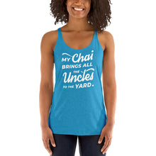 Load image into Gallery viewer, My Chai Brings All the Uncles to the Yard - Women's Racerback Tank
