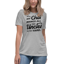 Load image into Gallery viewer, My Chai Brings All the Uncles to the Yard - Women's Relaxed T-Shirt