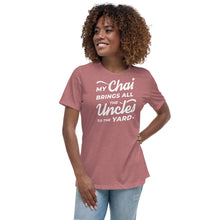 Load image into Gallery viewer, My Chai Brings All the Uncles to the Yard - Women's Relaxed T-Shirt