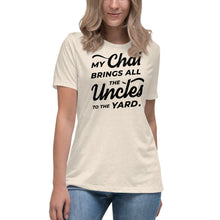 Load image into Gallery viewer, My Chai Brings All the Uncles to the Yard - Women's Relaxed T-Shirt