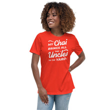 Load image into Gallery viewer, My Chai Brings All the Uncles to the Yard - Women's Relaxed T-Shirt