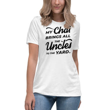 Load image into Gallery viewer, My Chai Brings All the Uncles to the Yard - Women's Relaxed T-Shirt