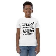 Load image into Gallery viewer, My Chai Brings All the Uncles to the Yard - Youth jersey t-shirt