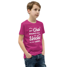 Load image into Gallery viewer, My Chai Brings All the Uncles to the Yard - Youth Short Sleeve T-Shirt