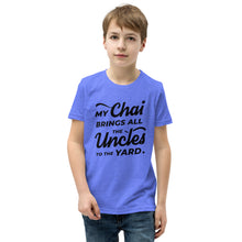 Load image into Gallery viewer, My Chai Brings All the Uncles to the Yard - Youth Short Sleeve T-Shirt