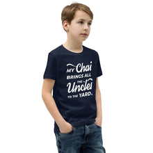 Load image into Gallery viewer, My Chai Brings All the Uncles to the Yard - Youth Short Sleeve T-Shirt