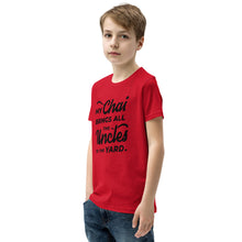 Load image into Gallery viewer, My Chai Brings All the Uncles to the Yard - Youth Short Sleeve T-Shirt