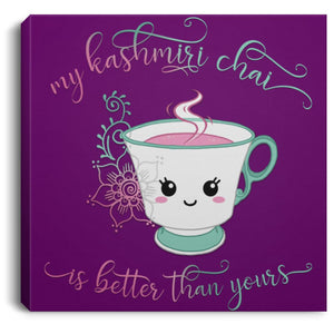 "My Kashmiri Chai is Better Than Yours!" Square Canvas .75in Frame